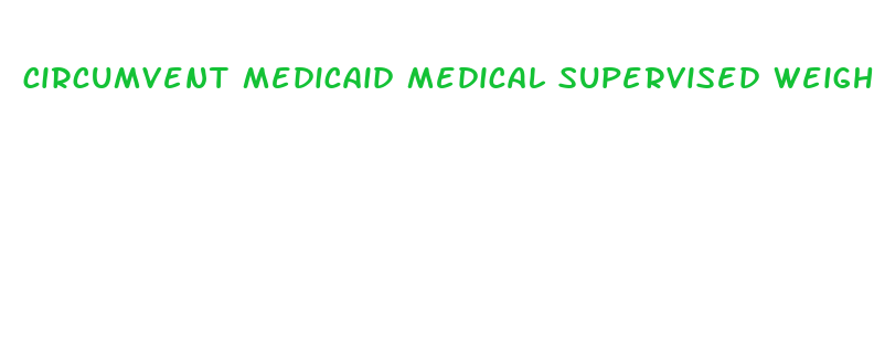 circumvent medicaid medical supervised weight loss