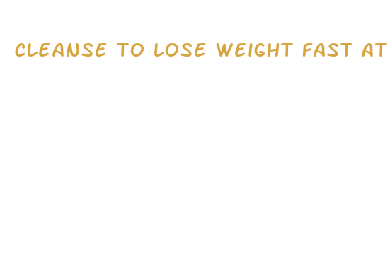 cleanse to lose weight fast at home