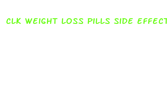 clk weight loss pills side effects