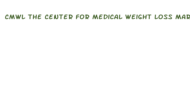 cmwl the center for medical weight loss marlton