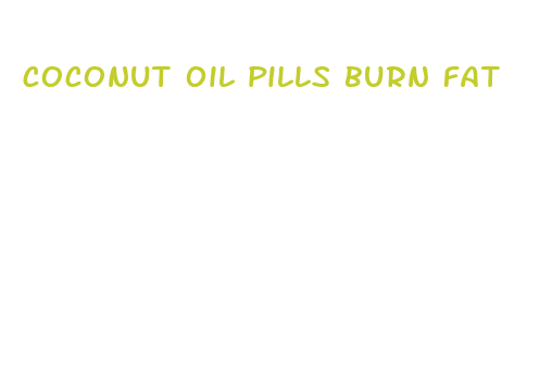 coconut 0il pills burn fat