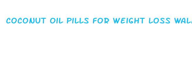 coconut oil pills for weight loss walmart