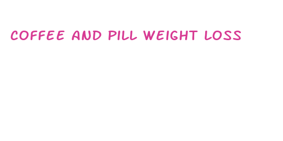 coffee and pill weight loss