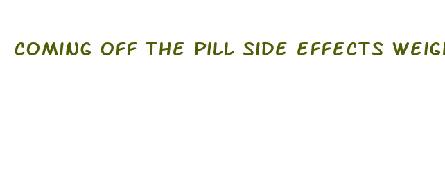 coming off the pill side effects weight loss