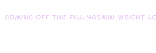 coming off the pill yasmin weight loss