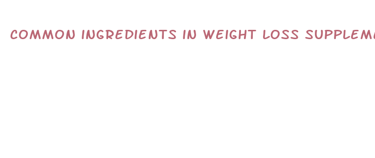 common ingredients in weight loss supplements