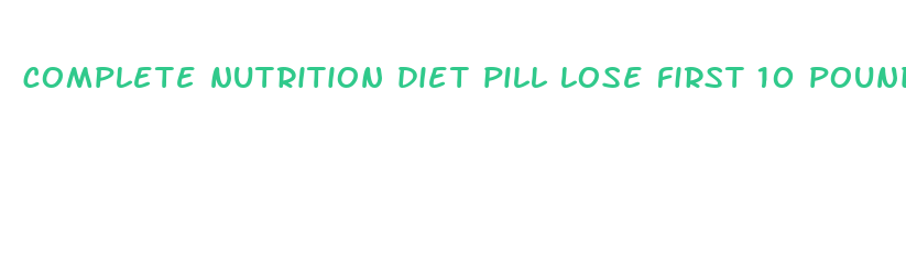 complete nutrition diet pill lose first 10 pounds fast