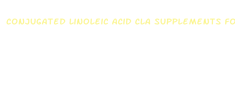 conjugated linoleic acid cla supplements for weight loss