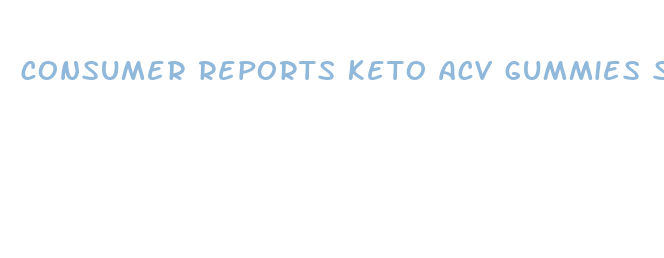 consumer reports keto acv gummies side effects