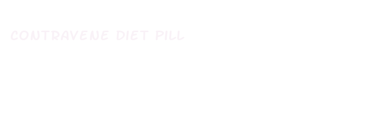 contravene diet pill