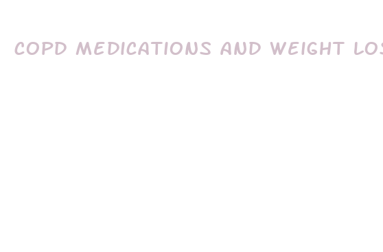 copd medications and weight loss