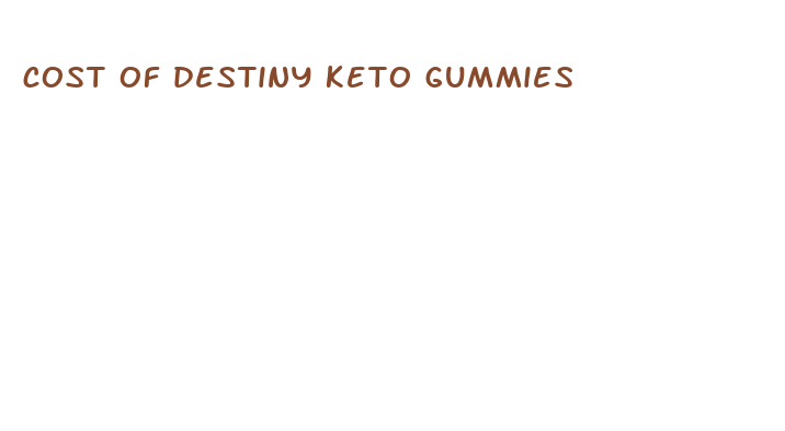 cost of destiny keto gummies