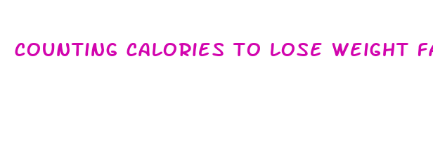 counting calories to lose weight fast