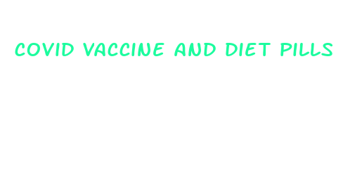 covid vaccine and diet pills