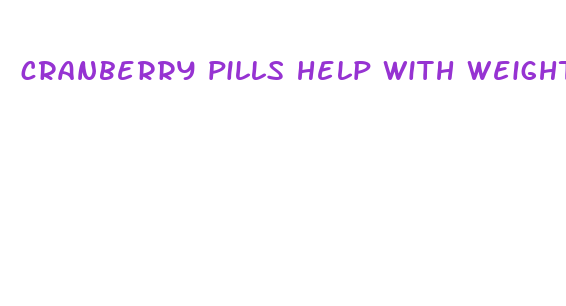 cranberry pills help with weight loss