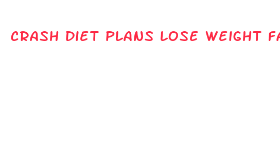 crash diet plans lose weight fast