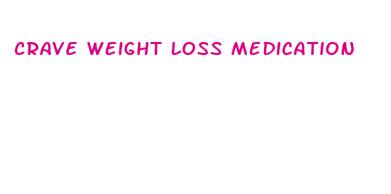 crave weight loss medication