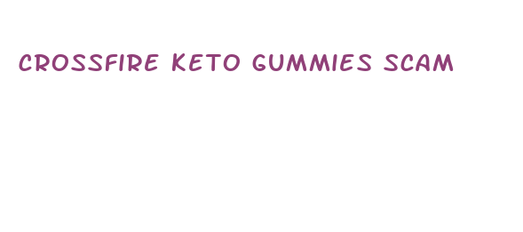 crossfire keto gummies scam