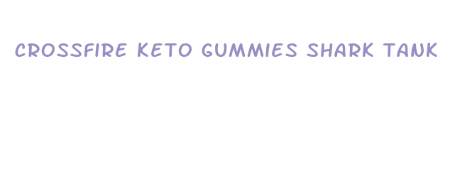 crossfire keto gummies shark tank