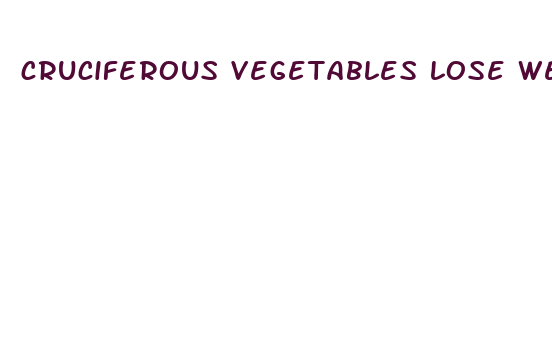 cruciferous vegetables lose weight fast