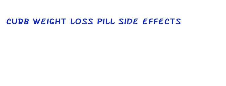 curb weight loss pill side effects