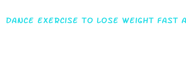 dance exercise to lose weight fast at home