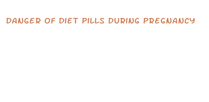 danger of diet pills during pregnancy