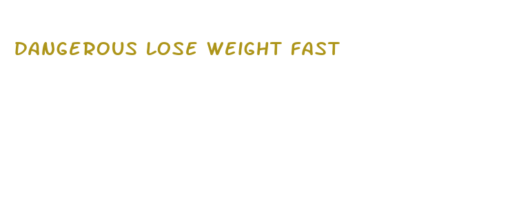 dangerous lose weight fast