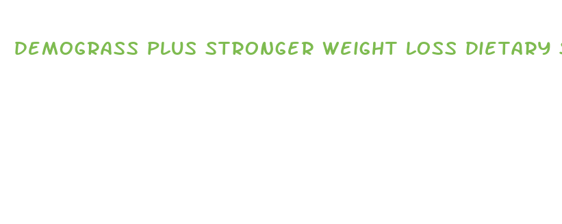 demograss plus stronger weight loss dietary supplement formula