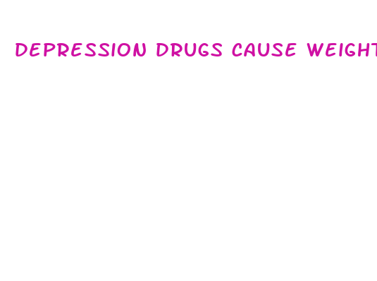 depression drugs cause weight loss