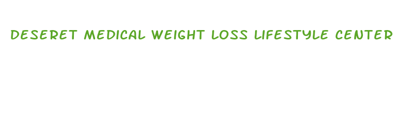 deseret medical weight loss lifestyle center