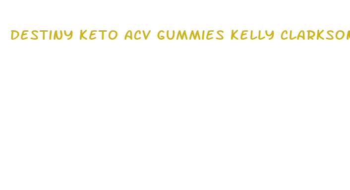 destiny keto acv gummies kelly clarkson