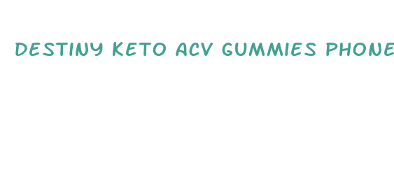 destiny keto acv gummies phone number customer service