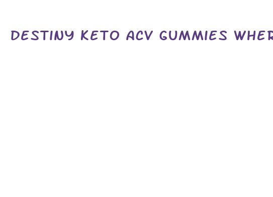 destiny keto acv gummies where to buy