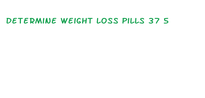 determine weight loss pills 37 5