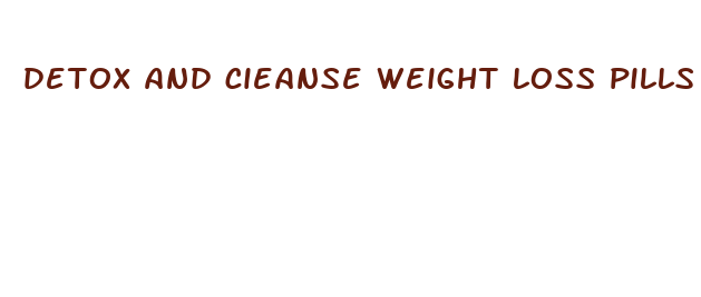 detox and cieanse weight loss pills