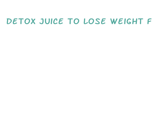 detox juice to lose weight fast