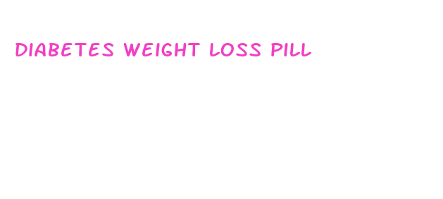 diabetes weight loss pill