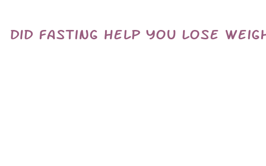 did fasting help you lose weight