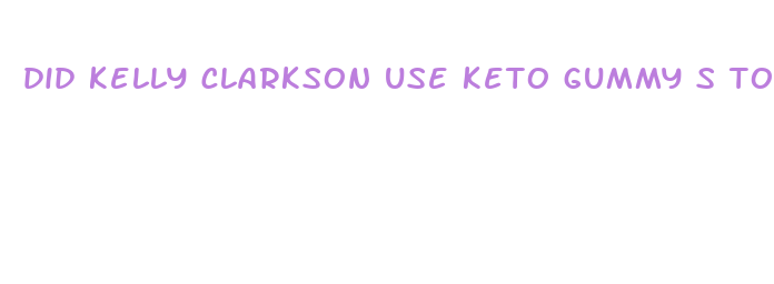 did kelly clarkson use keto gummy s to lose weight