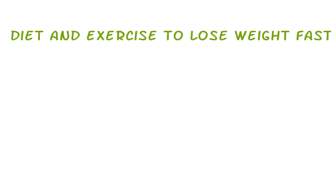 diet and exercise to lose weight fast