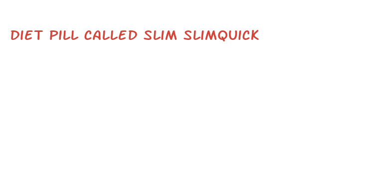 diet pill called slim slimquick