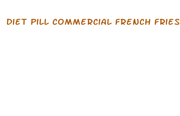 diet pill commercial french fries