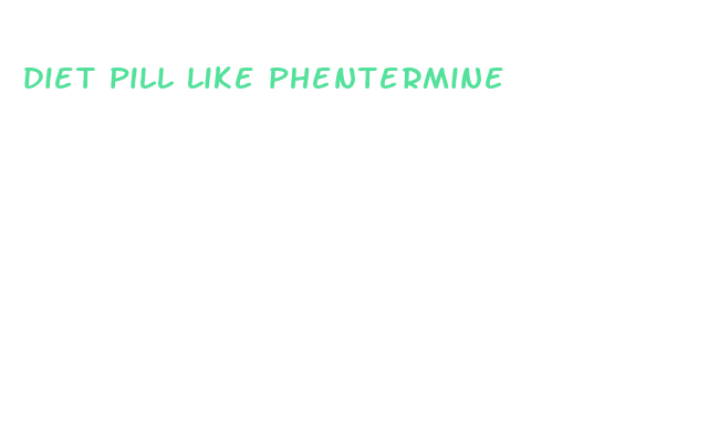 diet pill like phentermine