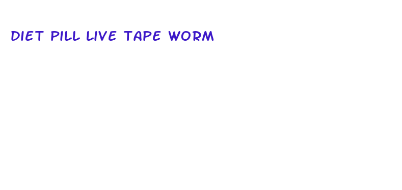 diet pill live tape worm