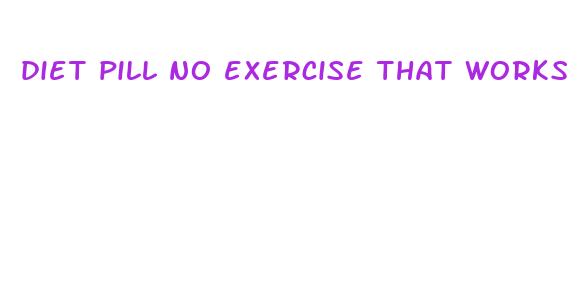 diet pill no exercise that works