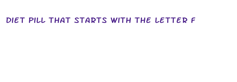 diet pill that starts with the letter f