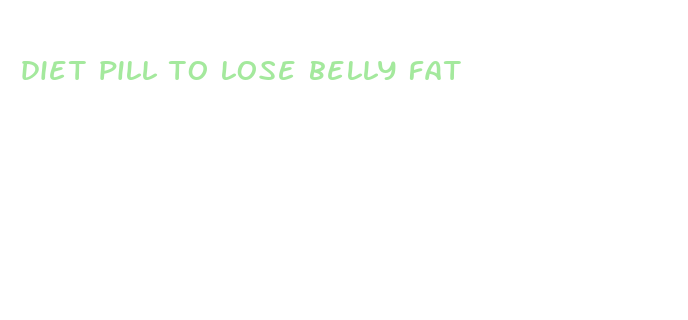 diet pill to lose belly fat