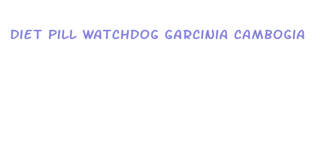 diet pill watchdog garcinia cambogia