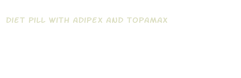 diet pill with adipex and topamax